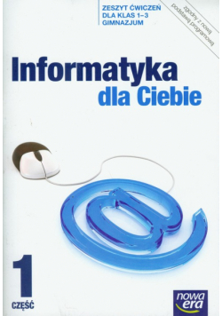Informatyka dla Ciebie 1-3: Zeszyt ćwiczeń, cz. 1