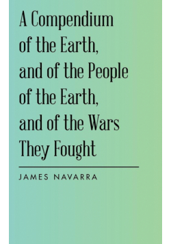 A Compendium of the Earth, and of the People of the Earth, and of the Wars They Fought