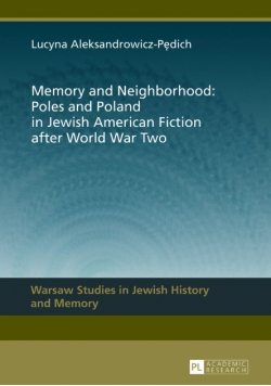 Memory and neighborhood: Poles and Poland in Jewish American fiction after World...
