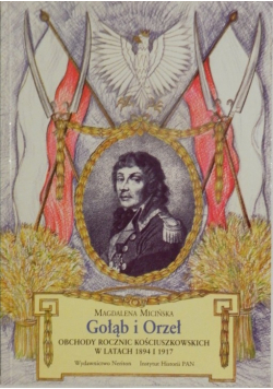 Gołąb i Orzeł Obchody rocznic Kościuszkowskich w latach 1894 i 1917 + autograf Micińskiej