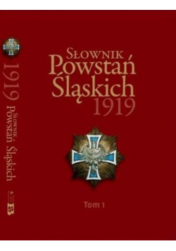 Słownik Powstań Śląskich 1919 Tom 1