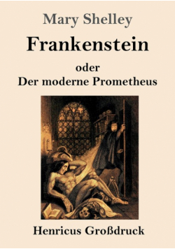 Frankenstein oder Der moderne Prometheus (Großdruck)