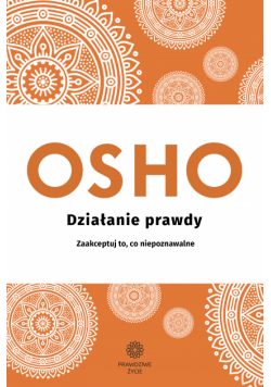 Działanie prawdy. Zaakceptuj to, co niepoznawalne