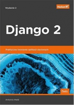 Django 2 Praktyczne tworzenie aplikacji sieciowych