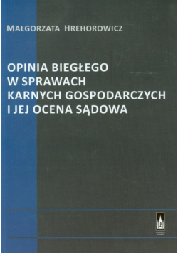 Opinia biegłego w sprawach karnych gospodarczych i jej ocena sądowa
