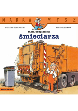 Mądra Mysz. Mam przyjaciela śmieciarza