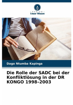 Die Rolle der SADC bei der Konfliktlösung in der DR KONGO 1998-2003