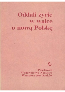 Oddali życie w walce  o nową Polskę