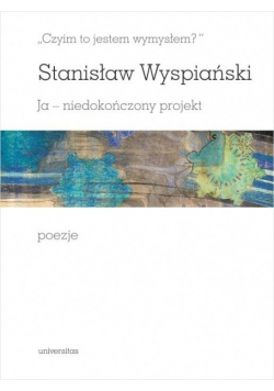 Czyim to jestem wymysłem Ja niedokończony