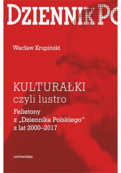 „Kulturałki” czyli lustro Felietony z „Dziennika Polskiego” z lat 2000-2017
