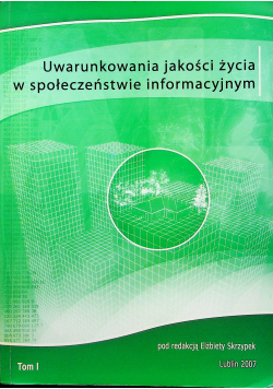 Uwarunkowania jakości życia w społeczeństwie informacyjnym tom 1