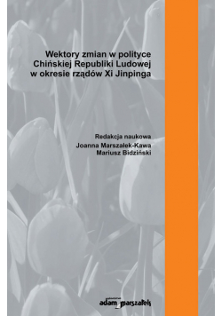 Wektory zmian w polityce Chińskiej Republiki Ludowej w okresie rządów Xi Jinpinga