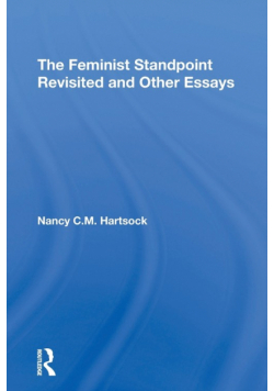 The Feminist Standpoint Revisited, And Other Essays