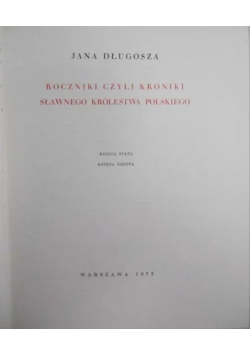 Roczniki czyli kroniki sławnego Królestwa Polskiego Księga 5 i 6