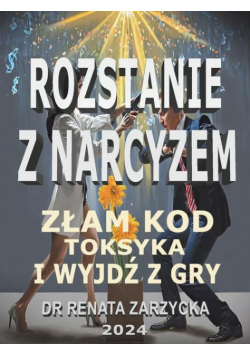 Złam kod toksyka i wyjdź z jego gry! Seria: Rozstanie z narcyzem.