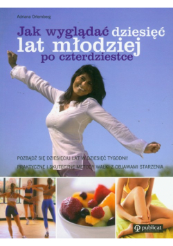 Jak wyglądać dziesięć lat młodziej po czterdziestce