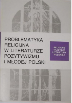 Problematyka religijna w literaturze Pozytywizmu i Młodej Polski