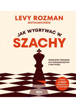 Jak wygrywać w szachy. Kompletny poradnik dla...