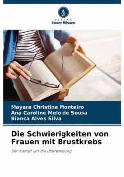 Die Schwierigkeiten von Frauen mit Brustkrebs