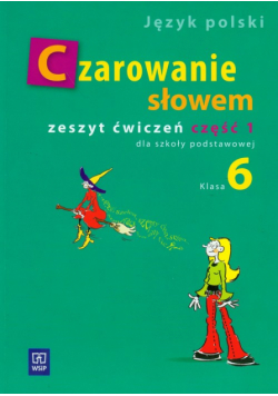 Majchrzak-Broda Joanna - Czarowanie słowem 6 : Zeszyt ćwiczeń : Część 1