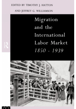Migration and the International Labor Market 1850-1939
