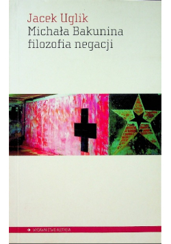 Michała Bakunina filozofia negacji