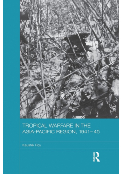 Tropical Warfare in the Asia-Pacific Region, 1941-45