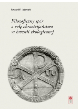 Filozoficzny spór o rolę chrześcijaństwa w kwestii ekologicznej