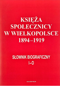 Księża Społecznicy w Wielkopolsce 1894 - 1919 I-O