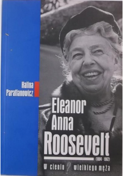 Eleanor Anna Roosevelt W cieniu wielkiego męża