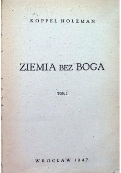 Ziemia bez Boga Tom 1, 1947 r.