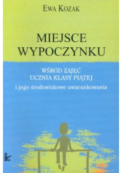 Miejsce wypoczynku wśród zajęć ucznia klasy piątej i jego środowiskowe uwarunkowania