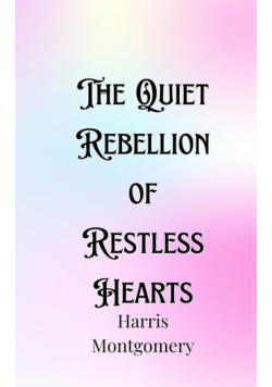 The Quiet Rebellion of Restless Hearts