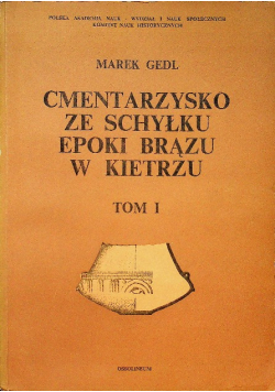 Cmentarzysko ze schyłku epoki brązu w Kietrzu Tom 1
