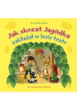 Jak Skrzat Jagódka zakładał w lesie teatr