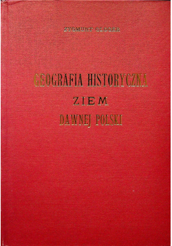Geografia historyczna ziem dawnej Polski reprint z 1903 r