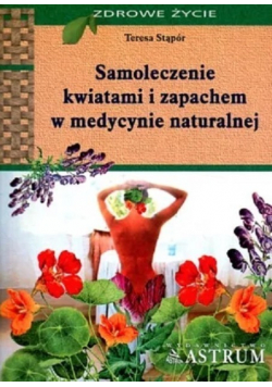 Samoleczenie kwiatami i zapachem medycyny naturalnej