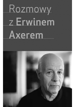 Rozmowy z Erwinem Axerem