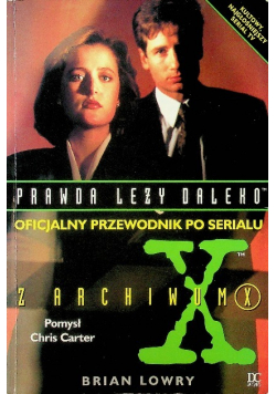 Prawda leży daleko Oficjalny przewodnik po serialu Z Archiwum X