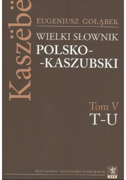 Wielki Słownik Polsko-Kaszubski Tom V T-U