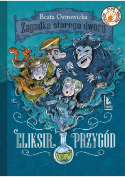 Zagadka starego dworu Tom 1 Eliksir przygód