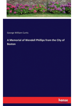 A Memorial of Wendell Phillips from the City of Boston