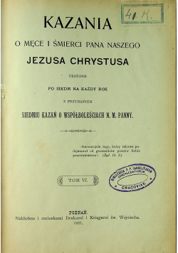 Kazania o męce i śmierci Pana Naszego Jezusa Chrystusa Tom VI 1907 r.