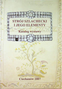 Strój  szlachecki i jego elementy katalog wystawy