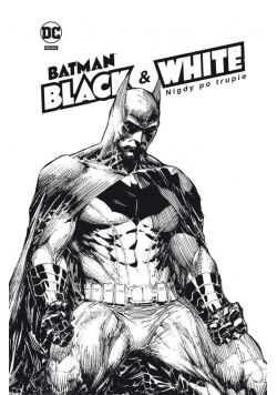 Batman Noir. Batman Black & White. Nigdy po trupie