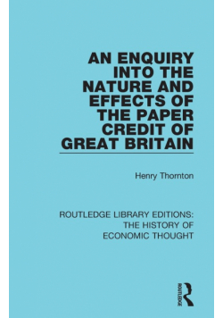 An Enquiry into the Nature and Effects of the Paper Credit of Great Britain