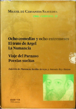 Ocho Comedias  y ocho entremeses El Trato De Argel La Numancia Viajes Del Parnaso. Poesíias Sueltas