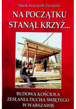 Na początku stanął krzyż budowa Kościoła zesłania ducha świętego w Warszawie