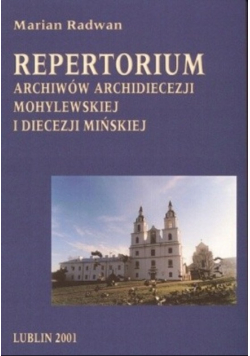 Repertorium Archiwów Archidiecezji Mohylewskiej i diecezji mińskiej
