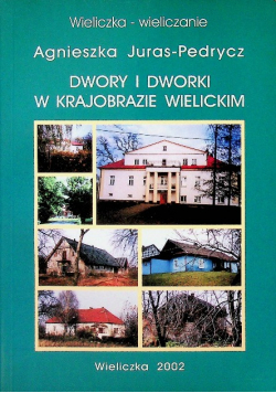 Dwory i dworki w krajobrazie Wielickim